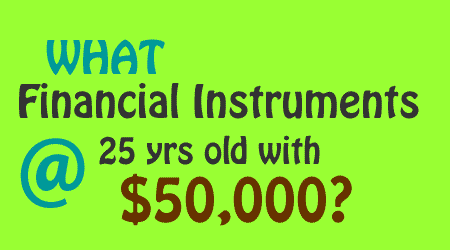What financial instruments for 25 year old with $50,000 to invest?